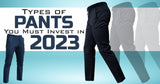 Types of Pants You Must Invest in 2023 - Tistabene